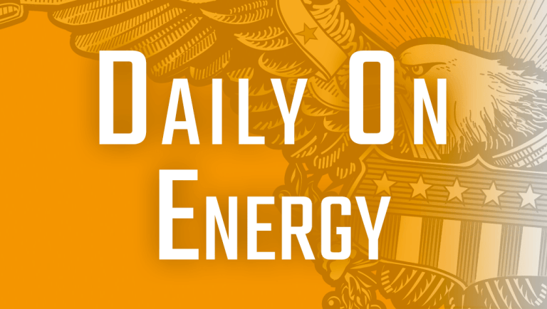 Daily on Energy: A rundown of Democrats’ investigations into Big Oil